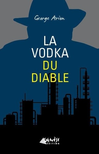 George Arion - La vodka du diable - Une nouvelle enquête d'Andreï Mladin.