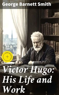 Victor Hugo: His Life and Work