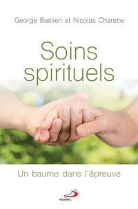 George Bastien et Nicolas Charette - Soins spirituels - Un beaume dans l'épreuve.