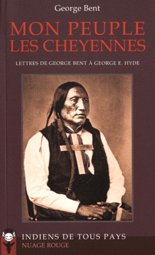 George Bent - Mon peuple les Cheyennes - Lettres de George Bent à George E. Hyde.