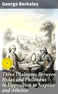 Three Dialogues Between Hylas and Philonous in Opposition to Sceptics and Atheists