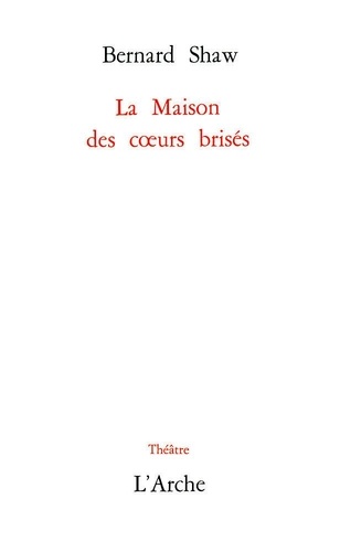 George Bernard Shaw - La Maison des coeurs brisés.