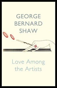 George Bernard Shaw - Love Among The Artists.