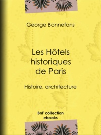 George Bonnefons et Albert Lenoir - Les Hôtels historiques de Paris - Histoire, architecture.