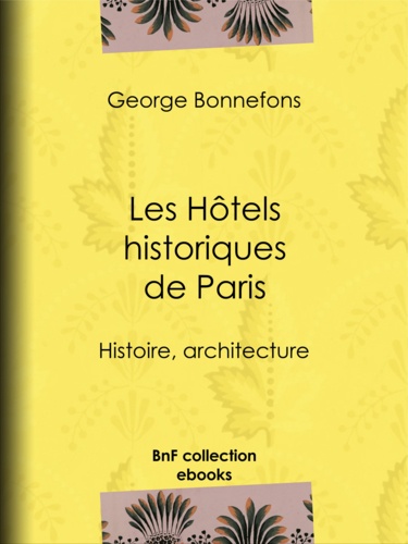 Les Hôtels historiques de Paris. Histoire, architecture