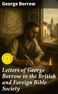 Letters of George Borrow to the British and Foreign Bible Society