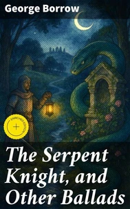 The Serpent Knight, and Other Ballads