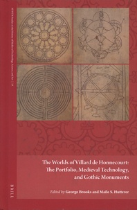 George Brooks et Maile S. Hutterer - The Worlds of Villard de Honnecourt: the Portfolio, Medieval Technology and Gothic Monuments.