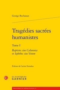 Tragédies sacrées humanistes - Tome 1, Baptiste... de George Buchanan -  Grand Format - Livre - Decitre