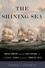 The Shining Sea. David Porter and the Epic Voyage of the U.S.S. Essex during the War of 1812