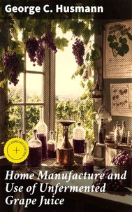 Home Manufacture and Use of Unfermented Grape Juice