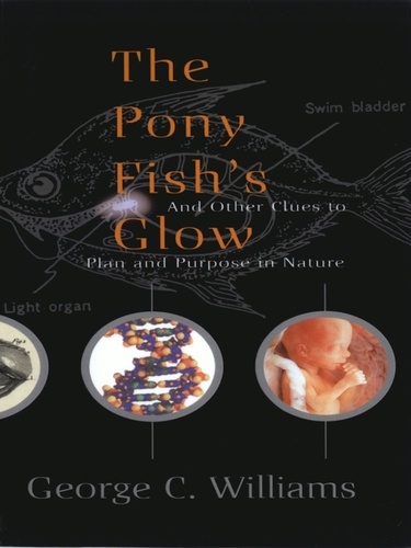 The Pony Fish's Glow. And Other Clues To Plan And Purpose In Nature