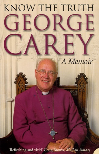 George Carey - Know the Truth - A Memoir.