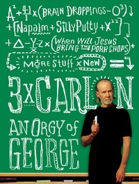 George Carlin - 3 x Carlin - An Orgy of George including Brain Droppings, Napalm and Silly Putty, and When Will Jesus Bring the Pork Chops?.