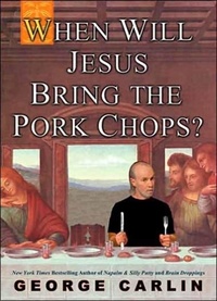 George Carlin - When Will Jesus Bring the Pork Chops?.