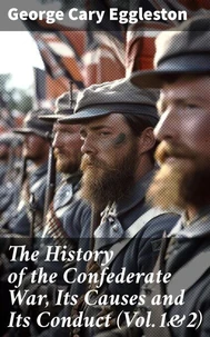 The History of the Confederate War, Its Causes and Its Conduct (Vol.1&amp;2)