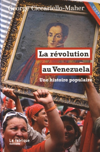 George Ciccariello-Maher - La révolution au Venezuela - Une histoire populaire.