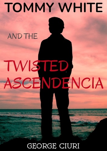  George Ciuri - Tommy White And The Twisted Ascendencia - Tommy White Series, #2.