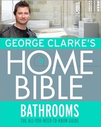 George Clarke - George Clarke's Home Bible: Bathrooms - The All-You-Need-To-Know Guide.