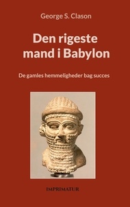 Easy books téléchargement gratuit Den rigeste mand i Babylon  - De gamles hemmeligheder bag succes FB2 RTF par George Clason (French Edition) 9788743022268