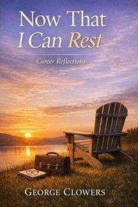 Now That I Can Rest: Career Reflections