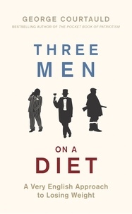 George Courtauld - Three Men on a Diet - A Very English Approach to Losing Weight.