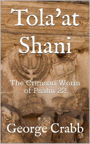  George Crabb - Tola'at Shani - The Crimson Worm of Psalm 22.