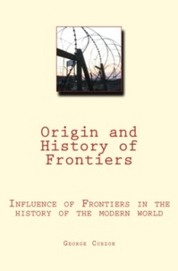 George Curzon - Origin and History of Frontiers - Influence of frontiers in the history of the modern world.