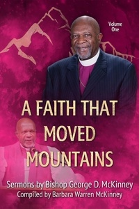  George D. McKinney et  Barbara Warren McKinney - A Faith That Moved Mountains - Sermons by Bishop George D. McKinney, #1.