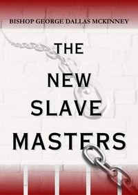  George D. McKinney - The New Slave Masters.