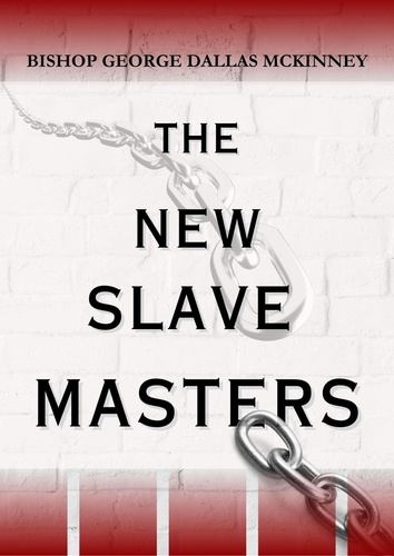  George D. McKinney - The New Slave Masters.