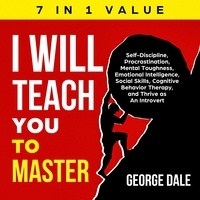  George Dale - I Will Teach You to Master: Self-Discipline, Procrastination, Mental Toughness, Emotional Intelligence, Social Skills, Cognitive Behavior Therapy, and Thrive as An Introvert.