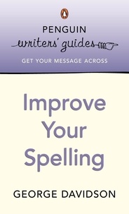 George Davidson - Penguin Writers' Guides: Improve Your Spelling.