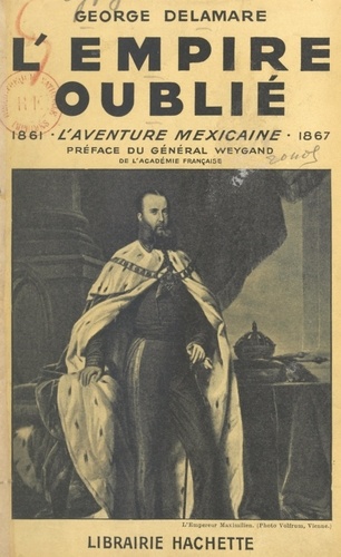 L'empire oublié. L'aventure mexicaine, 1861-1867