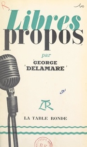 George Delamare - Libres propos.