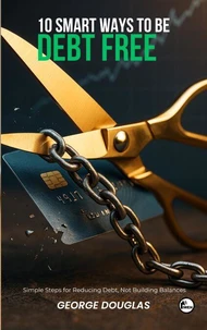 10 Smart Ways To Be Debt Free
