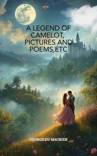 A Legend of Camelot, Pictures and Poems, etc.
