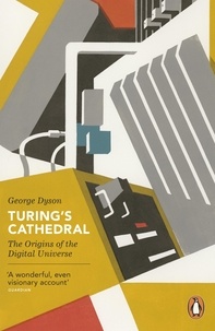 George Dyson - Turing's Cathedral - The Origins of the Digital Universe.