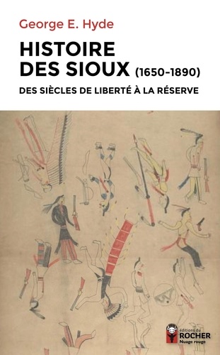 Histoire des Sioux. Des siècles de liberté à la réserve (1650-1890). Tome 1, Le peuple de Red Cloud ; Tome 2, Conflits sur les réserves ; Tome 3, Spotted Tail