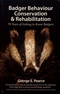 George E. Pearce - Badger Behaviour, Conservation & Rehabilitation - 70 Years of Getting to Know Badgers.