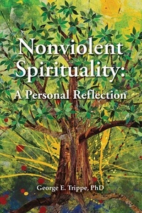  George E. Trippe PhD - Nonviolent Spirituality.