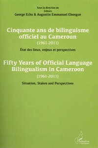 George Echu et Augustin Emmanuel Ebongue - Cinquante ans de bilinguisme officiel au Cameroun (1961-2011) - Etat des lieux, enjeux et perspectives.