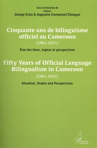 Cinquante ans de bilinguisme officiel au Cameroun (1961-2011). Etat des lieux, enjeux et perspectives