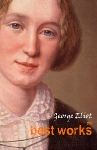 George Eliot - George Eliot: The Best Works.