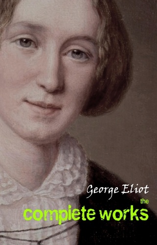 George Eliot - George Eliot: The Complete Works.