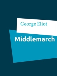 Ebooks téléchargements gratuits nederlands Middlemarch (Litterature Francaise) 9783734753794 par George Eliot MOBI DJVU ePub
