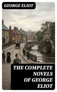 The Complete Novels of George Eliot