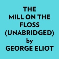  GEORGE ELIOT et  AI Marcus - The Mill On The Floss (Unabridged).