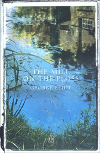George Eliot - The Mill On The Floss.