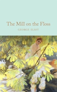 George Eliot et Kathryn Hughes - The Mill on the Floss.